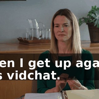 Then I get up again, it's vidchat.