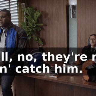 Hell, no, they're not gon' catch him.