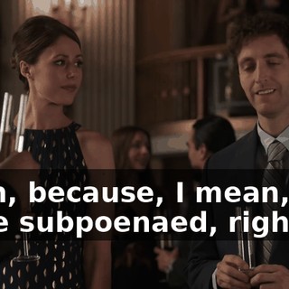 Yeah, because, I mean, you were subpoenaed, right?