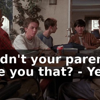 - Didn't your parents give you that? - Yeah.