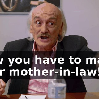 Now you have to marry your mother-in-law!