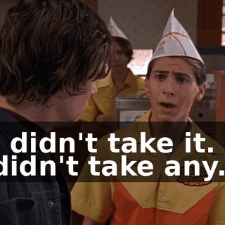 I didn't take it. I didn't take any.
