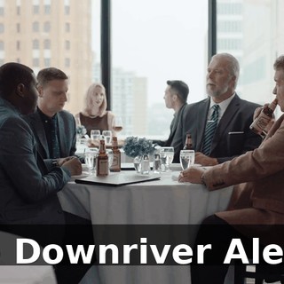 - Downriver Ale.