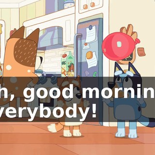 Oh, good morning, everybody!