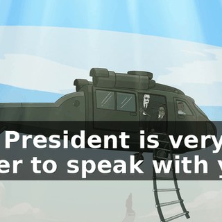 The President is very eager to speak with you!