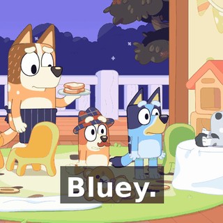 Bluey.
