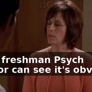 Any freshman Psych major can see it's obvious
