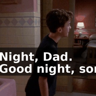 - Night, Dad. - Good night, son.