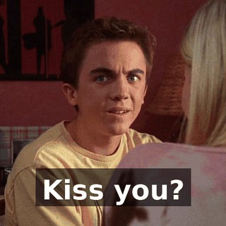Kiss you?