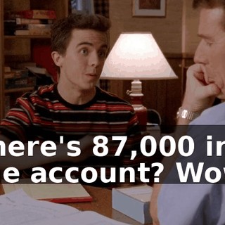 There's $87,000 in the account? Wow.