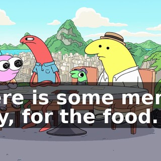 Here is some menu, say, for the food.