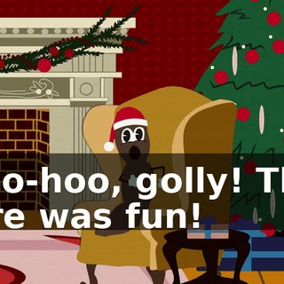 Woo-hoo, golly! That sure was fun!