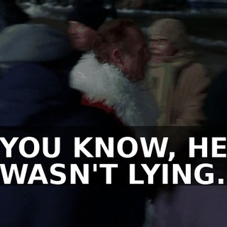 YOU KNOW, HE WASN'T LYING.