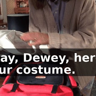 Okay, Dewey, here's your costume.