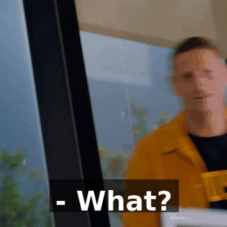 - What?