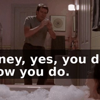 Honey, yes, you do. I know you do.