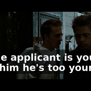 If the applicant is young, tell him he's too young.