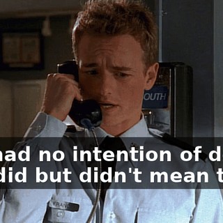 but had no intention of doing, you did but didn't mean to?