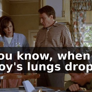 You know, when a boy's lungs drop.
