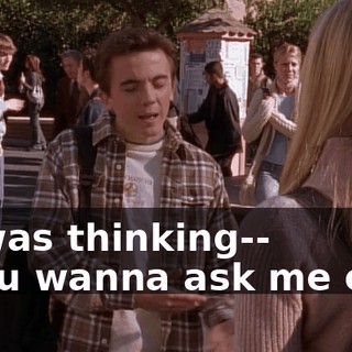 - I was thinking-- - You wanna ask me out?
