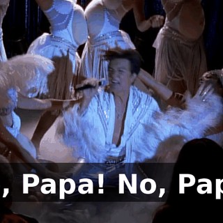 ♪ No, Papa! No, Papa! ♪