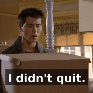 I didn't quit.