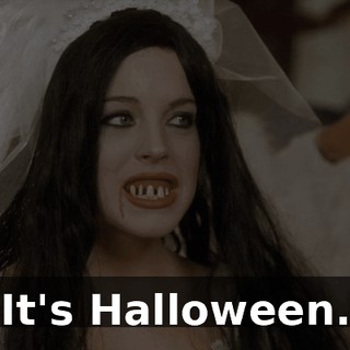 It's Halloween.
