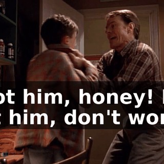 I got him, honey! I got him, don't worry!