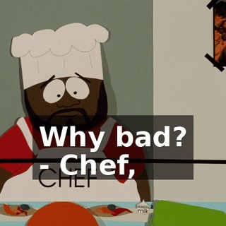 Why bad? - Chef,