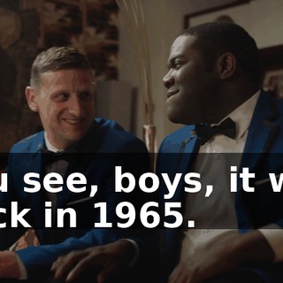 You see, boys, it was back in 1965.