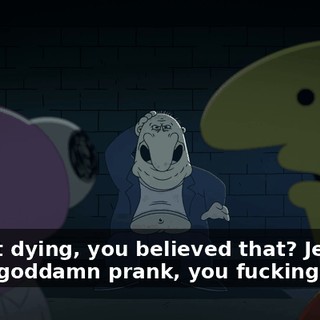 I'm not dying, you believed that? Jesus! It was a goddamn prank, you fucking idiot.