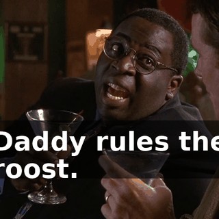 Daddy rules the roost.