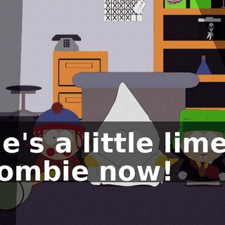 He's a little limey zombie now!