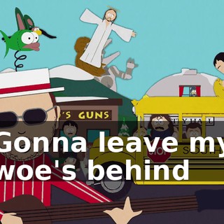 ♪ Gonna leave my woe's behind ♪