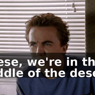 Reese, we're in the middle of the desert.
