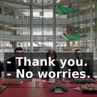 - Thank you. - No worries.