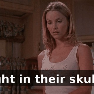 right in their skulls.