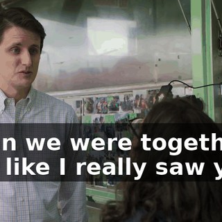 when we were together, I feel like I really saw you,