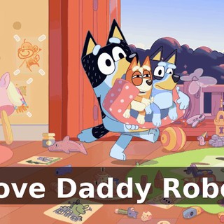 I love Daddy Robot.