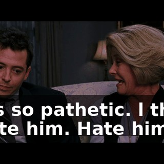 He's so pathetic. l think l hate him. Hate him ...