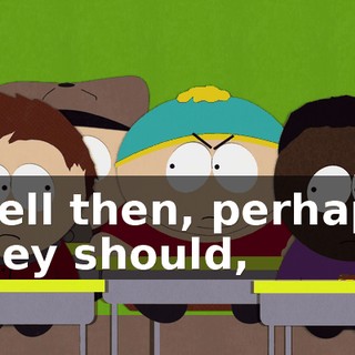 Well then, perhaps they should,