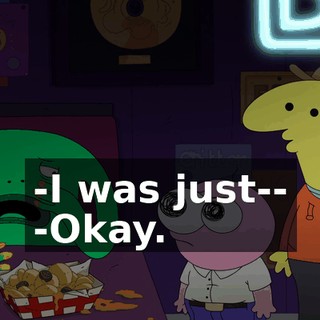 -I was just-- -Okay.