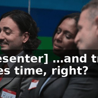 [presenter] …and trust takes time, right?