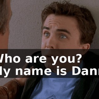 - Who are you? - My name is Danny.