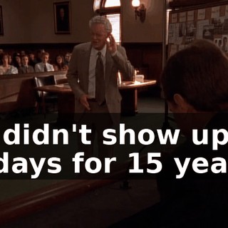 He didn't show up on Fridays for 15 years!