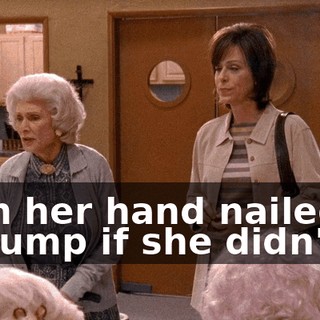 with her hand nailed to a stump if she didn't.