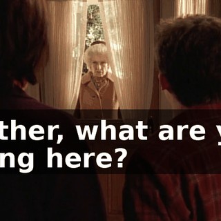 Mother, what are you doing here?