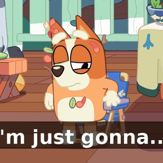 I'm just gonna...