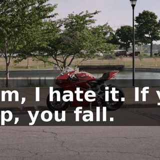 - Tim, I hate it. If you stop, you fall.
