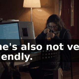 She's also not very friendly.